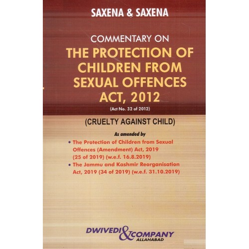 Dwivedi & Company's Commentary on The Protection of Children From Sexual Offences Act, 2012 (Cruelty Against Child) [POCSO] by Saxena & Saxena